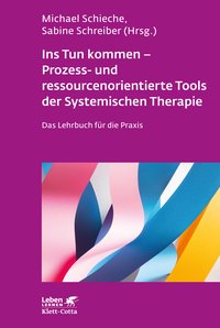 Ins Tun kommen - Prozess- und ressourcenorientierte Tools der Systemischen Therapie (Leben Lernen, Bd. 317)
