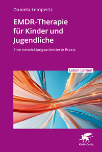 EMDR-Therapie für Kinder und Jugendliche (Leben Lernen, Bd. 356)