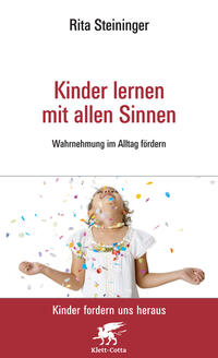Kinder lernen mit allen Sinnen (Kinder fordern uns heraus)