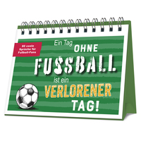 Ein Tag ohne Fußball ist ein verlorener Tag!