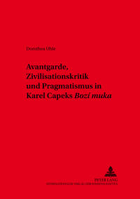 Avantgarde, Zivilisationskritik und Pragmatismus in Karel Čapeks «Boží muka»