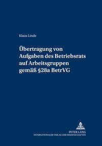 Uebertragung von Aufgaben des Betriebsrats auf Arbeitsgruppen gemaeß § 28a BetrVG