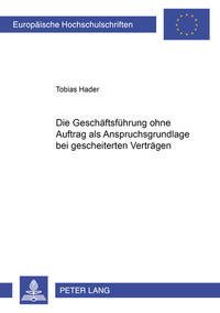 Die Geschaeftsfuehrung ohne Auftrag als Anspruchsgrundlage bei gescheiterten Vertraegen
