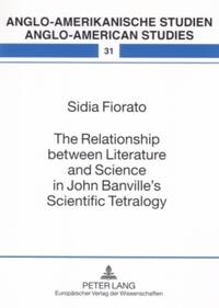 The Relationship between Literature and Science in John Banville’s Scientific Tetralogy
