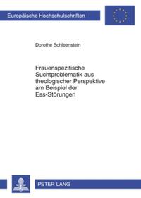 Frauenspezifische Suchtproblematik aus theologischer Perspektive am Beispiel der Ess-Störungen
