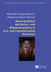 Materialitaet(en) des Kultur- und Wissenstransfers in prae- und transnationalen Kontexten