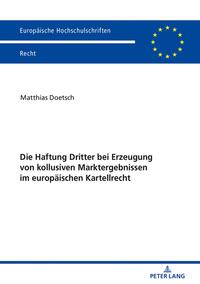 Die Haftung Dritter bei Erzeugung von kollusiven Marktergebnissen im europäischen Kartellrecht