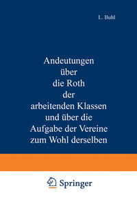 Andeutungen über die Noth der arbeitenden Klassen und über die Aufgabe der Vereine zum Wohl derselben
