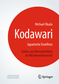 Kodawari: Japanische Exzellenz - Kultur und Menschlichkeit als Wettbewerbsvorteil