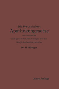 Die Preußischen Apothekengesetze mit Einschluß der reichsgesetzlichen Bestimmungen über den Betrieb des Apothekergewerbes