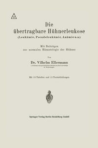 Die übertragbare Hühnerleukose (Leukämie, Pseudoleukämie, Anämie u.a.)