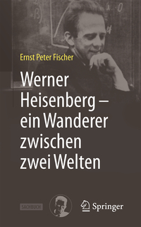 Werner Heisenberg – ein Wanderer zwischen zwei Welten
