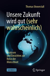 Unsere Zukunft wird gut (sehr wahrscheinlich)