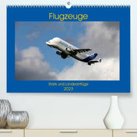 Flugzeuge - Starts und Landeanflüge (Premium, hochwertiger DIN A2 Wandkalender 2023, Kunstdruck in Hochglanz)