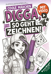 Digga, so geht Zeichnen lernen - Zeichenbuch für Teenager-Mädchen ab 12 Jahren