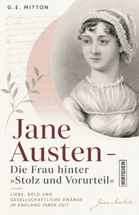Jane Austen: Die Frau hinter »Stolz und Vorurteil«