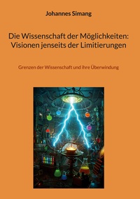 Die Wissenschaft der Möglichkeiten: Visionen jenseits der Limitierungen