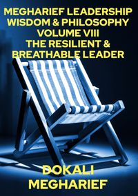 MEGHARIEF LEADERSHIP WISDOM & PHILOSOPHY VOLUME VIII THE RESILIENT & BREATHABLE LEADER