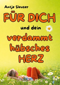 FÜR DICH und dein verdammt hübsches HERZ !