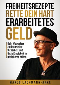 Freiheitsrezepte - Rette dein hart erarbeitetes Geld