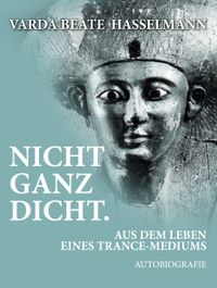 Nicht ganz dicht. Aus dem Leben eines Trance-Mediums