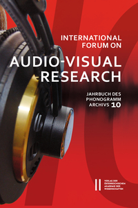 International Forum on Audio-Visual Research ‒ Jahrbuch des Phonogrammarchivs, 10