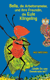 Bella, die Arbeiterameise, und ihre Freundin, die Eule Klingeling