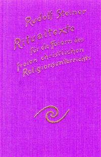 Ritualtexte für die Feiern des freien christlichen Religionsunterrichtes und das Spruchgut für Lehrer und Schüler der Waldorfschule