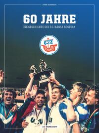 60 Jahre - Die Geschichte des F.C. Hansa Rostock