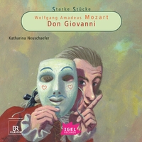 Starke Stücke. Wolfgang Amadeus Mozart. Don Giovanni
