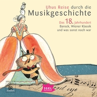 Uhus Reise durch die Musikgeschichte. Das 18. Jahrhundert. Barock, Wiener Klassik und was sonst noch war
