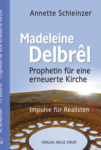 Madeleine Delbrêl - Prophetin für eine erneuerte Kirche