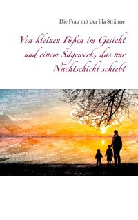 Von kleinen Füßen im Gesicht und einem Sägewerk, das nur Nachtschicht schiebt