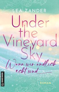 Under the Vineyard Sky - Wenn wir endlich echt sind