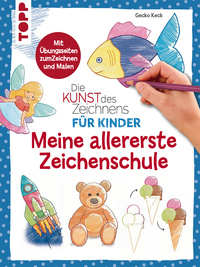 Die Kunst des Zeichnens für Kinder - Meine allererste Zeichenschule