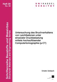 Untersuchung des Bruchverhaltens von Leichtbetonen unter einaxialer Druckbelastung mittels hochauflösender Computertomographie (μ-CT)