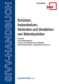 SIVV-Handbuch. Schützen, Instandsetzen, Verbinden und Verstärken von Betonbauteilen. Ausgabe 2025