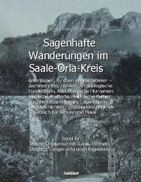 Sagenhafte Wanderungen im Saale-Orla-Kreis - Schlösser, Höhenburgen, Rittergüter, Kirchen, Keltische Orts- und Flurnamen, Zechsteinhöhlen, Archäologische Fundstätten, Magische Kraftorte, Heidnische Kultplätze