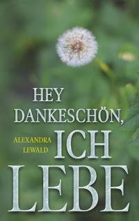 Hey Dankeschön, ich lebe