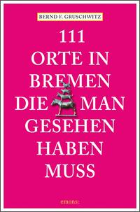 111 Orte in Bremen, die man gesehen haben muss
