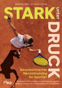Stark unter Druck – Neurozentriertes Mentaltraining für Sportler