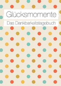 Glücksmomente: Das Dankbarkeitstagebuch (Konfetti)