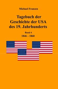 Tagebuch der Geschichte der USA des 19. Jahrhunderts, Band 4 1846-1860