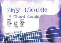 Play Ukulele / Play Ukulele - 3 Chord Songs