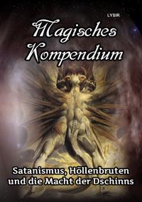 MAGISCHES KOMPENDIUM / Magisches Kompendium - Satanismus, Höllenbruten und die Macht der Dschinns