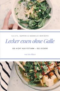 Lecker essen ohne Galle: Salate, Suppen & schnelle Gerichte