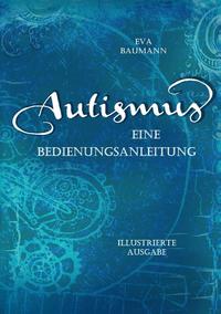 Autismus. Eine Bedienungsanleitung