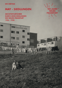 DW Dreysse. May-Siedlungen. Architekturführer durch zehn Siedlungen des Neuen Frankfurt 1926 – 1930