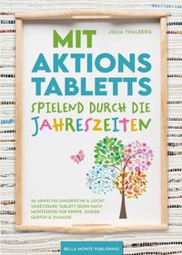 Mit Aktionstabletts spielend durch die Jahreszeiten - 56 abwechslungsreiche & leicht umsetzbare Tablett-Ideen nach Montessori für Krippe, Kindergarten & Zuhause