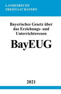 Bayerisches Gesetz über das Erziehungs- und Unterrichtswesen (BayEUG)